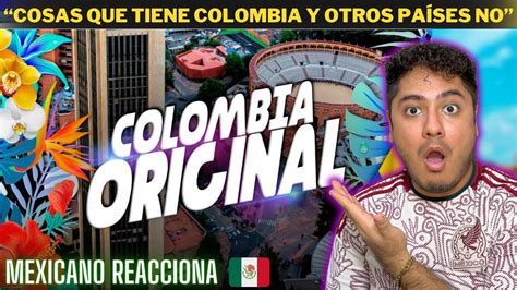 Mexicano Reacciona Cosas Que Tiene Colombia Y Otros Pa Ses No