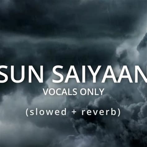 Stream SUN SAIYAAN Vocals Only Slowed Reverb By Soundsky Media