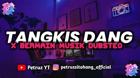 DJ TANGKIS DANG X BERMAIN MUSIC DUBSTEO DJ TIKTOK VIRAL 2022 YouTube