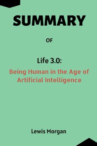 Summary Of Life 3 0 By Max Tegmark Being Human In The Age Of