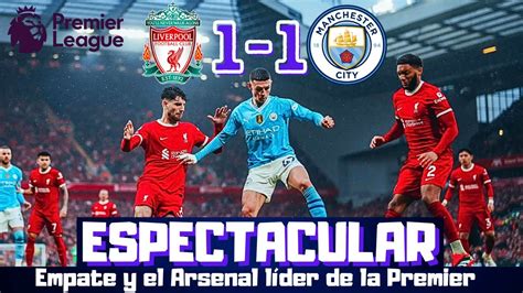 Liverpool Y Manchester City Empatan Y Dan El Liderato Al Arsenal Gran Duelo Klopp Y Guardiola