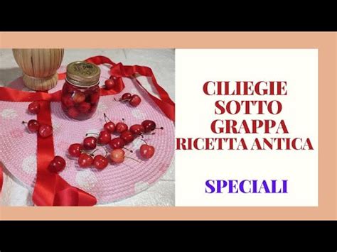 Ciliegie Sotto Grappa Ricetta Antica Della Nonna Speciali Si