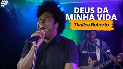 Thalles Roberto Deus Da Minha Vida Ao Vivo Youtube