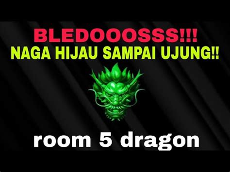 BLEDOOSSSNAGA HIJAU SAMPAI UJUNG BOSKUUU ROOM 5 DRAGON HARI INI