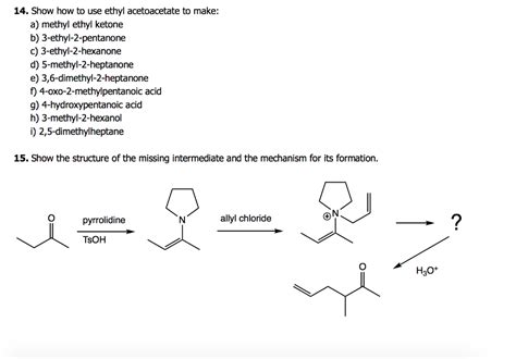 Solved 14 Show How To Use Ethyl Acetoacetate To Make A Chegg