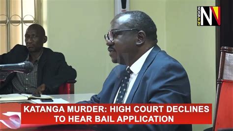 Katanga Murder High Court Declines To Hear Bail Application Youtube