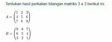 Tentukan Hasil Perkalian Bilangan Matriks 3 3 Berikut Ini A