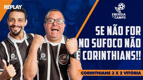 Se NÃo É Sofrido NÃo É Corinthians Replay Energia Em Campo Youtube