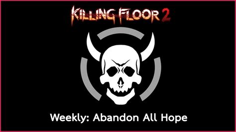 Killing Floor 2 Weekly Abandon All Hope ความสนหวง ทยากกวา