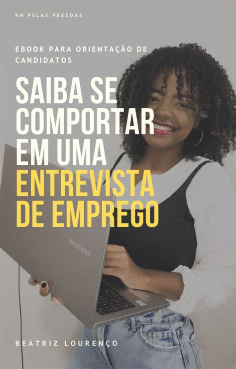 Saiba Se Comportar Em Uma Entrevista De Emprego Beatriz Louren O