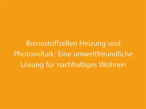 Brennstoffzellen Heizung Und Photovoltaik Eine Umweltfreundliche