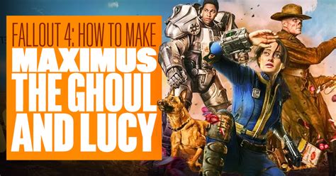 How To Build Lucy The Ghoul And Maximus In Fallout 4