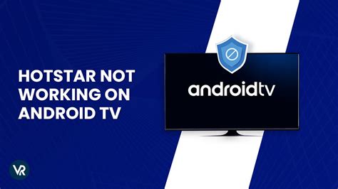 Hotstar Not Working On Android Tv In Usa Complete Guide