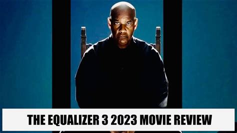 The Equalizer 3 2023 Movie Review Youtube