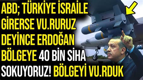 ABD TÜRKİYE İSRAİLE GİRERSE VU RURUZ DEYİNCE ERDOĞAN BÖLGEYE 40 BİN