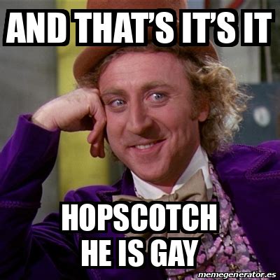 Meme Willy Wonka And Thats ITs It Hopscotch He Is Gay