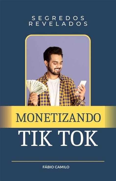 Como Monetizar No Tik Tok Segredos Revelados Ebook Camilo Fabio