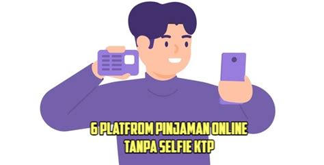 Pinjol Tanpa Selfie Ktp Yang Legal Dan Terpercaya Gak Perlu