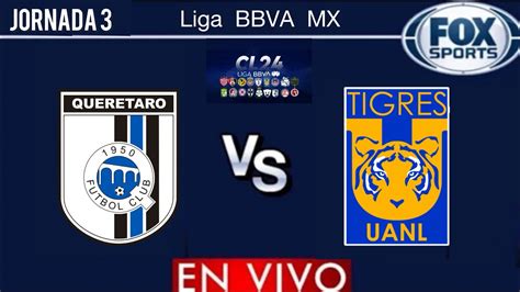 Querétaro Vs Tigres En Vivo Jornada 3 Liga Mx Clausura 2024