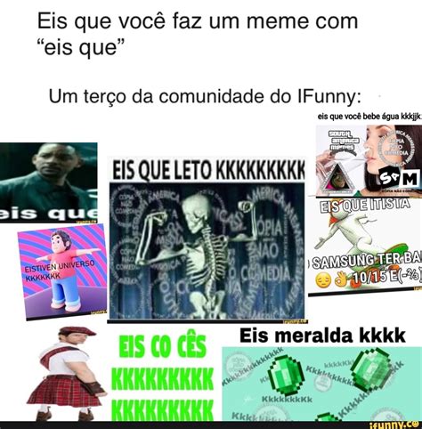 Eis Que Voc Faz Um Meme Um Ter O Da Comunidade Do Ifunny Ifunny