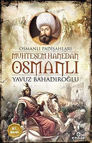 Muhtesem Hanedan Osmanli Osmanli Padisahlari by Yavuz Bahadıroğlu