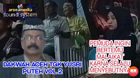 Dakwah Terbaru Tgk Yusri Puteh Vol 2 YouTube