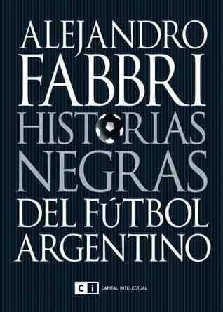 Historias negras del fútbol argentino Alejandro Fabbri Tienda Ebooks