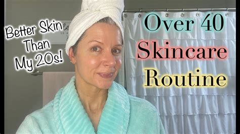 Over 40 Skincare Routine ~ Better Skin Than My 20s Youtube