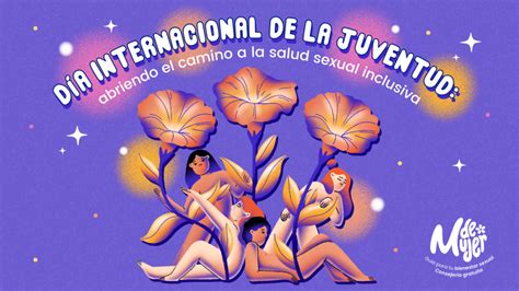 D A Internacional De La Juventud Abriendo El Camino A La Salud Sexual