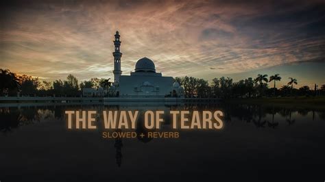 The Way Of Tears Slowed Reverb Islamic Nasheed Youtube