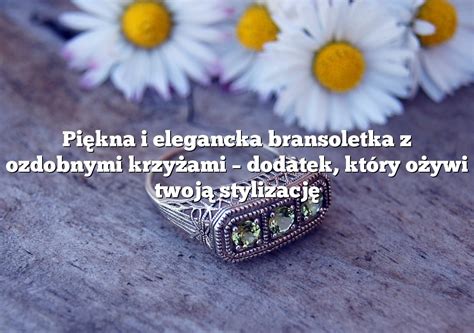 Pi Kna I Elegancka Bransoletka Z Ozdobnymi Krzy Ami Dodatek Kt Ry