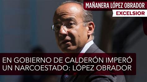 En Gobierno De Calder N Imper Un Narcoestado L Pez Obrador Youtube