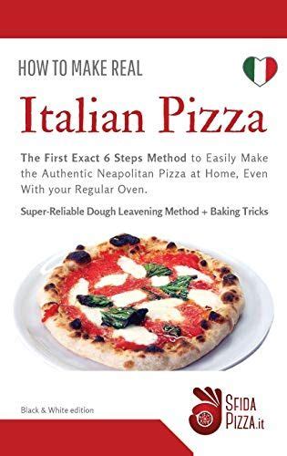 How To Make Real Italian Pizza The First Exact 6 Steps Method To