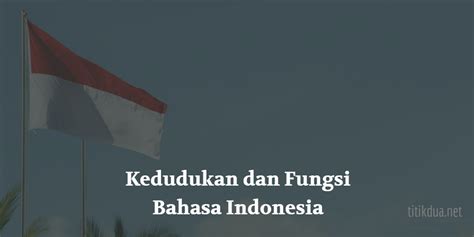 Kedudukan Dan Fungsi Bahasa Indonesia Sebagai Bahasa Nasional