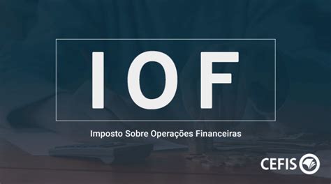 Iof O Que Como Funcionam As Opera Es Financeiras Do Iof