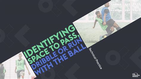 Identifying Space To Pass Dribble Or Run With The Ball The Coaching Manual