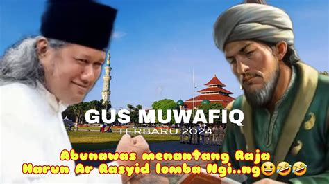 Abu Nawas Melawan Harun Ar Rasyid Pengajian Gus Muwafiq Terbaru 2024