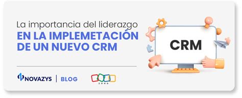 La Importancia Del Liderazgo En La Implementación De Un Nuevo Crm Novazys