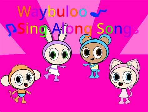 Waybuloo Sing Along Songs by Awesomesuzy11 on DeviantArt