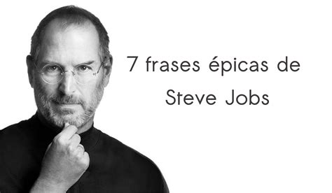 7 Frases Inspiradoras De Steve Jobs Para A Sua Carreira Profissional