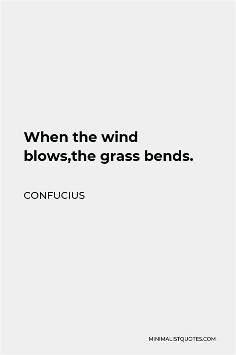 Confucius Quote When The Wind Blows The Grass Bends