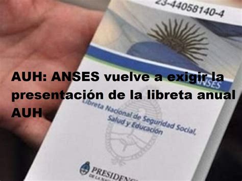 AUH ANSES vuelve a exigir la presentación de la libreta anual AUH