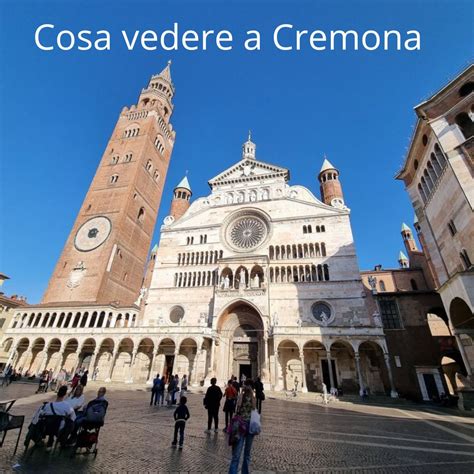 Cosa Vedere A Cremona Fine Settimana D Arte Musica E Buon Cibo