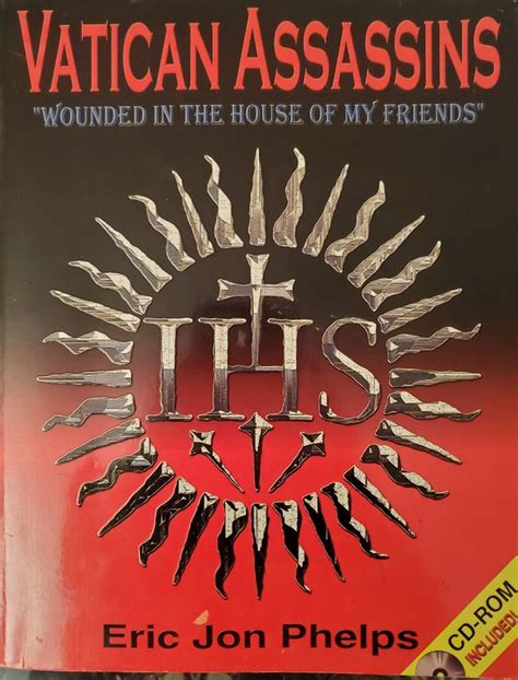 Vatican Assassins Wounded In The House Of My Friends By Eric Jon Phelps 2001 9780970499929