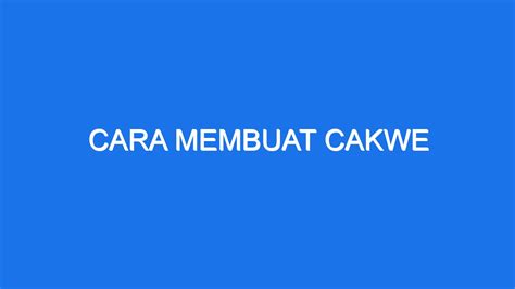 Cara Membuat Cakwe