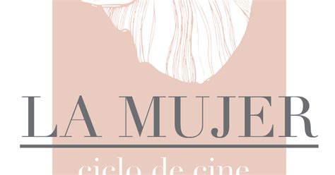 Presenta Ciclo De Cine La Mujer