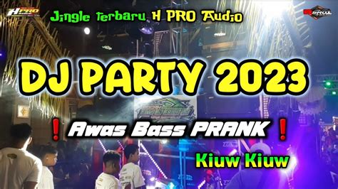 JINGLE Terbaru H PRO AUDIO DJ PARTY Kiuw Kiuw Empuk Jeru Bass Prank