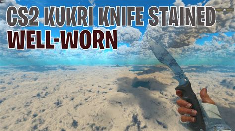 Kukri Knife Stained Well Worn Cs Skin Showcase Youtube