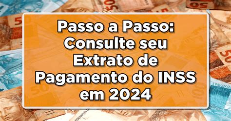 Passo A Passo Consulte Seu Extrato De Pagamento Do INSS Em 2024