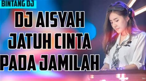 DJ Aisyah Jatuh Cinta Pada Jamilah Baru Diunggah Sudah 2 Juta View